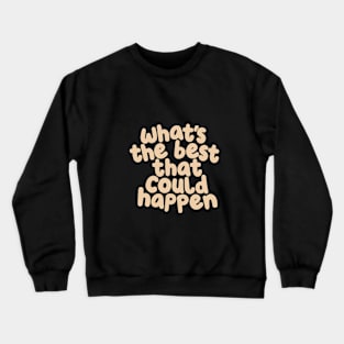 Whats The Best That Could Happen in black or green and vanilla Crewneck Sweatshirt